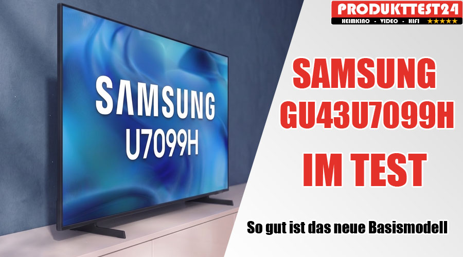 Das neue Basismodell auf dem Prüfstand: Der Samsung GU43U7099H im ausführlichen Praxistest.